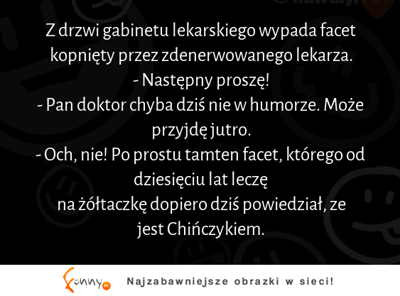 Z drzwi gabinetu lekarskiego wypada facet kopnięty przez zdenerwowanego lekarza :D