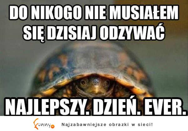 Do nikogo nie musiałem się dzisiaj odzywać