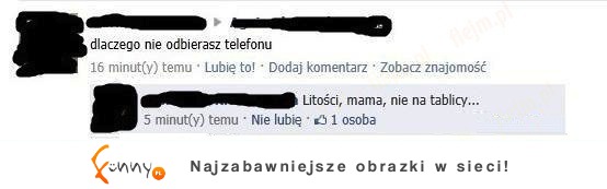 Dlaczego nie odbierasz telefonu! :)