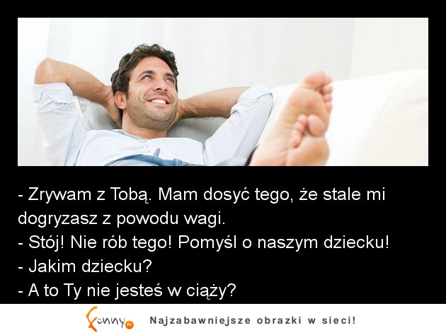 Zrywam z tobą. Mam dosyć tego, że stale mi dogryzasz z powodu wagi :D