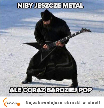 Niby jeszcze metal!