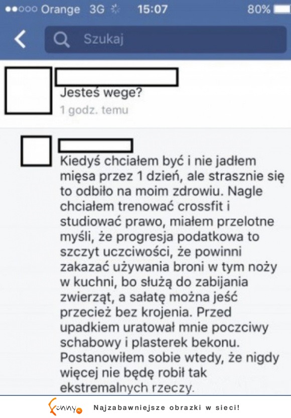 Haha wegetarianizm prawie go zabił! :D Zobacz tą traumę :D