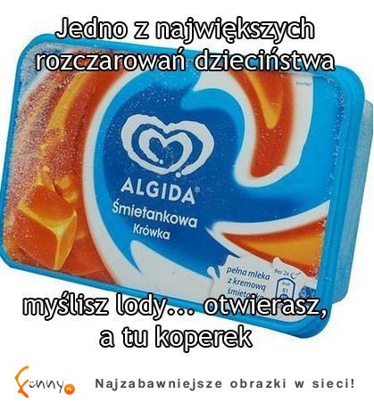 Myslisz lody... otwiersz, a tu koperek :D