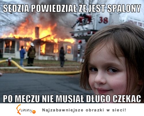 Sędzie powiedział ze jest spalony :D