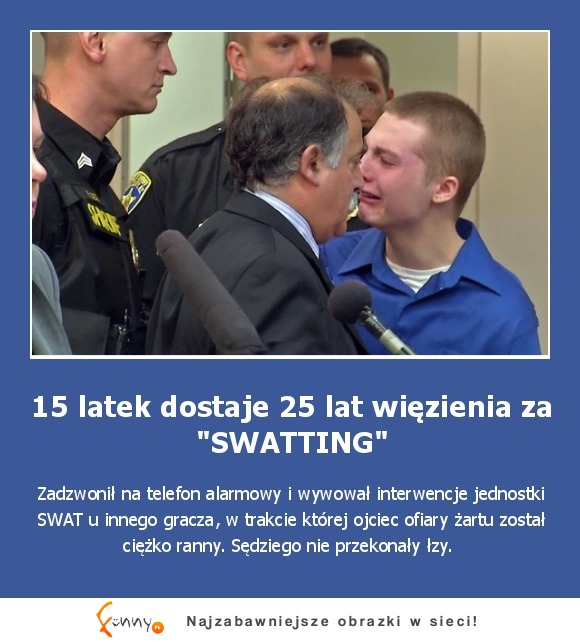 15 latek dostaje 25 lat więzienia za SWATTING... Chciał przeszkodzić koledze w graniu na PC