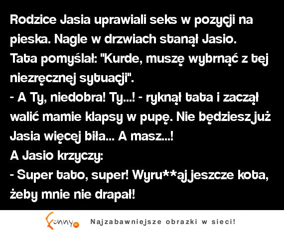 Rodzice jasia uprawiali seks... nagle w drzwiach stanął Jasiu... :D