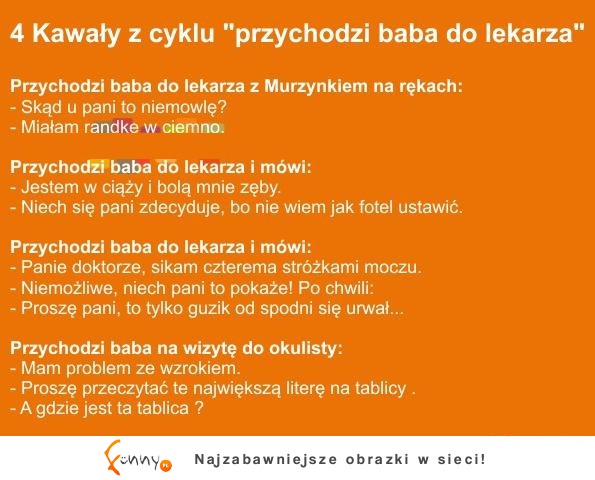 4 kawały z cyklu " Przychodzi baba do lekarza" DOBRE :D