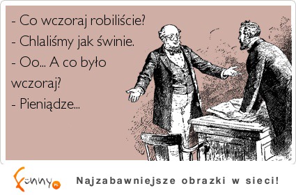 Pieniadze i chlanie