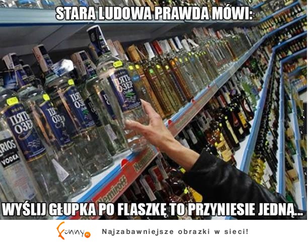 Stara ludowa prawda mówi...