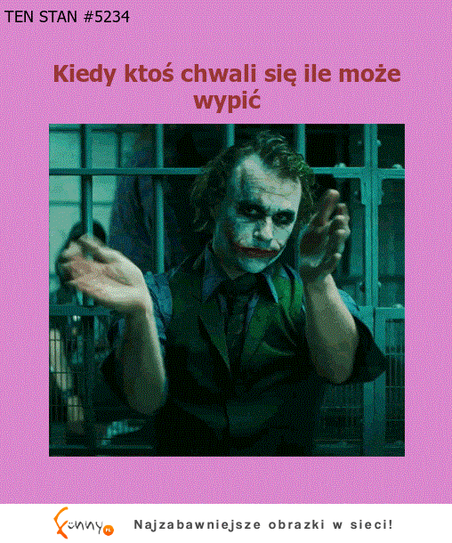 Kiedy ktoś chwali się ile może wypić :)