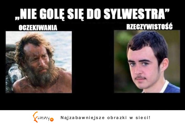 Nie golę się do sylwestra :)