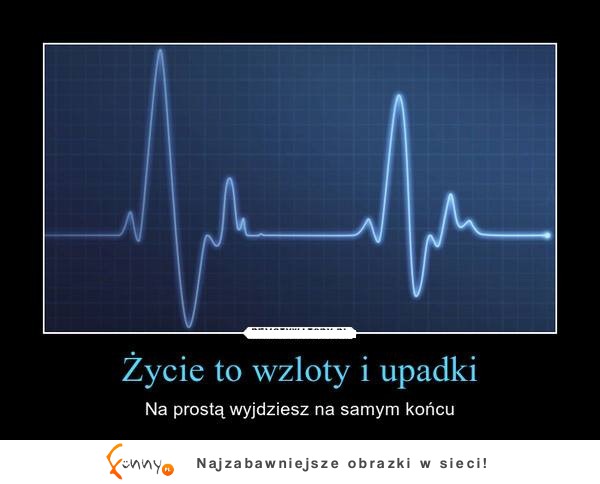 Zycie to wzloty i upadki