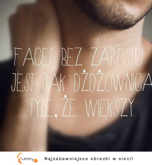 Facet bez zarostu jest jak...