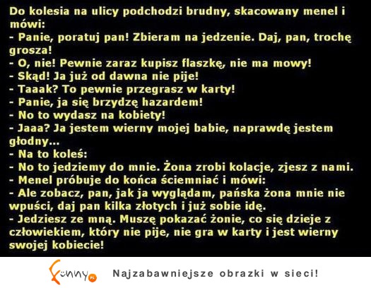 Do faceta podchodzi bezdomny! :)