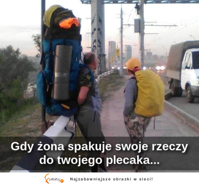 Kiedy żona spakuje twoje rzeczy do swojego plecaka...