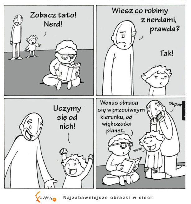 Co zrobić z nerdami?? Ten ojciec i syn wiedza najlepiej :D