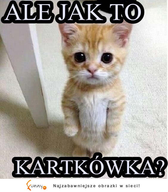 Ale jak to :D