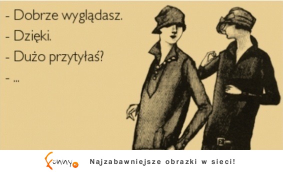 dobrze wyglądasz