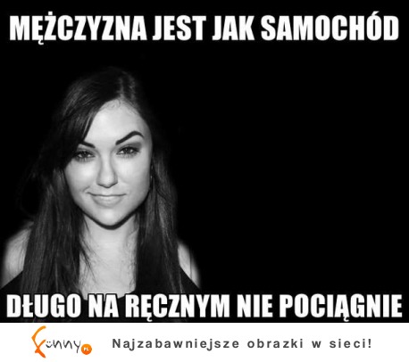 Mężczyzna jest jak samochód :)