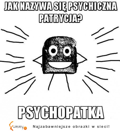 Jak nazywa się psychiczna patrycja? :D