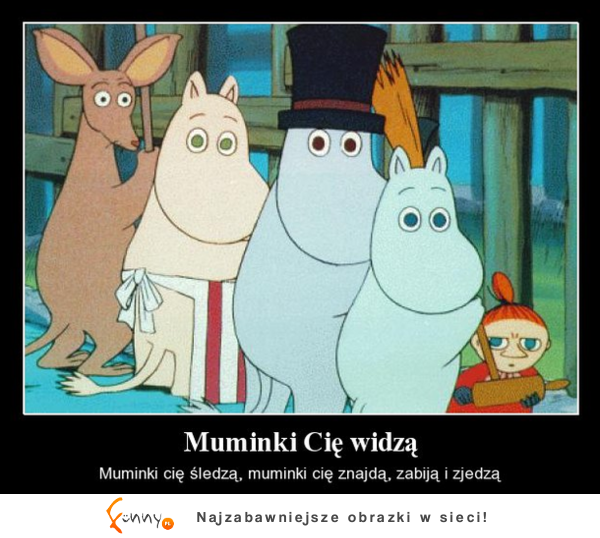 Muminki Cię widzą ;D