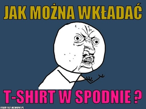 tshirt w spodnie?