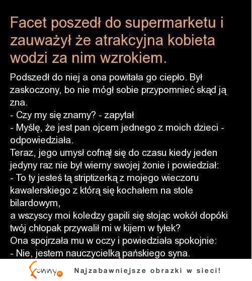 Facet spotyka w sklepie atrakcyjną kobietę, która wodzi za nim wzrokiem... :D