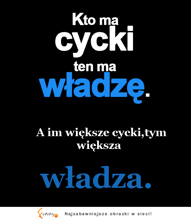 Kto ma cycki ten ma władzę! :D