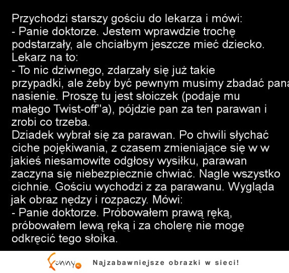 Przychodzi starszy gość do lekarza i mówi :D