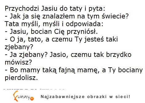 Jasiu pyta się OJCA jak znalazł się na tym świecie?! hah :D