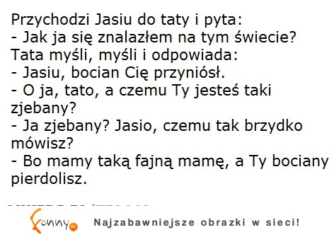 Jasiu pyta się OJCA jak znalazł się na tym świecie?! hah :D