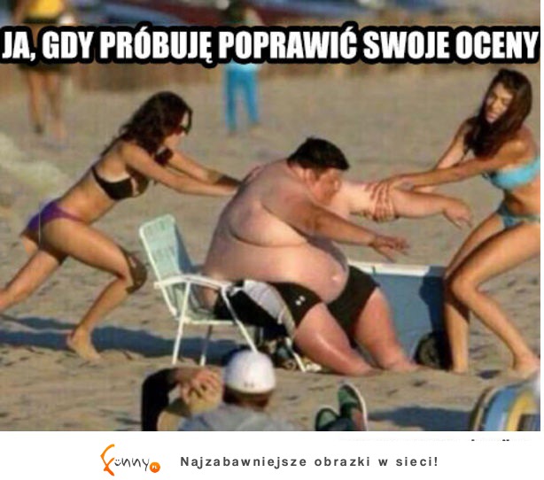 Gdy próbuję poprawić swoje oceny