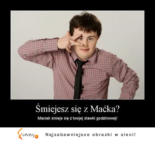 Maciek śmieje się z Twojej stawki godzinowej!