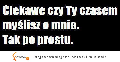 Myślisz o mnie czasem?