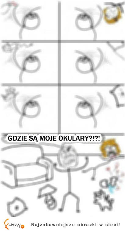 Co się dzieje, gdy nie mogę znaleźć okularów! ;D