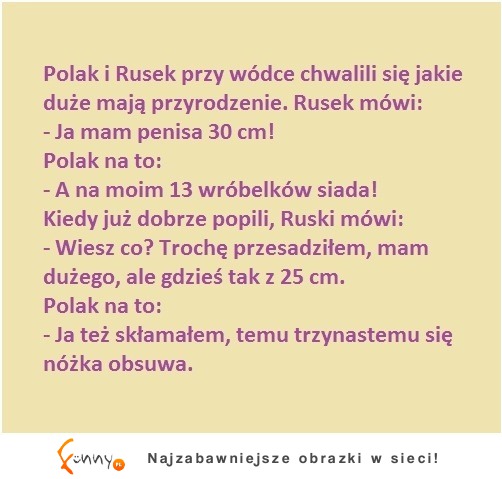 Polak i Rusek przy wódce chwali sie jakie maja przyrodzenie! :D