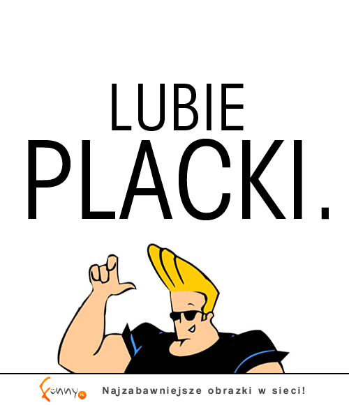 Lubię placki.