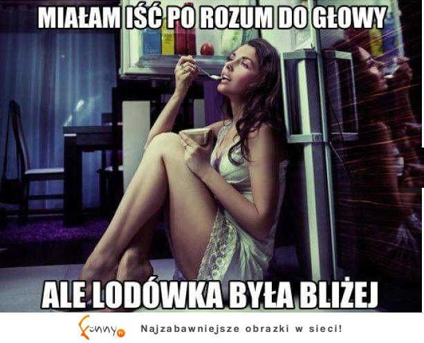 Miałam isć po rozum do głowy