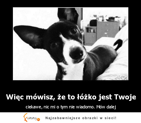 Więc mówisz, że to łóżko jest twoje