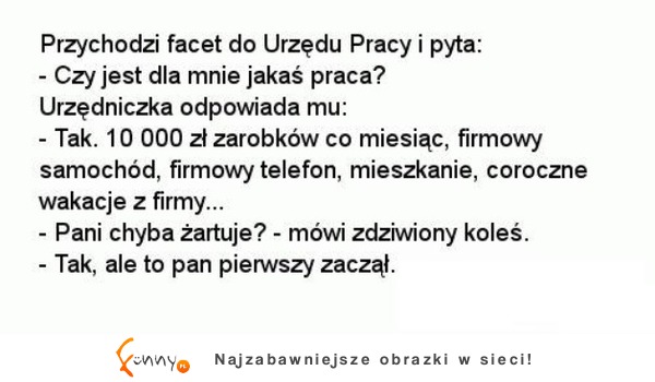 Przychodzi facet do URZĘDU PRACY i pyta czy jest jakaś praca. ZOBACZ co odpowiedziała mu urzędzniczka :D