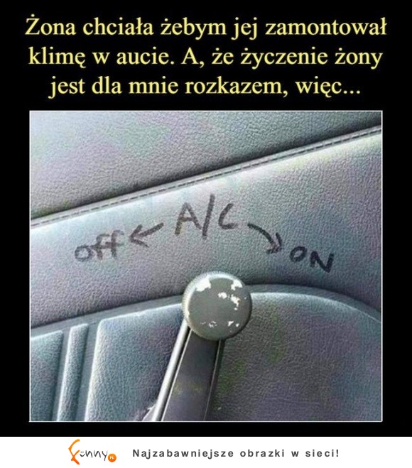 Życzenie żony jest dla mnie rozkazem hahaha koleś ma gest!