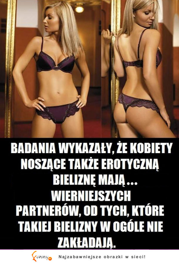 Badania wykazały, że kobiety noszące erotyczną bielizne mają...