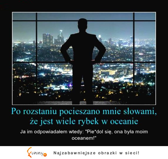 Po rozstaniu pocieszono mnie słowami...