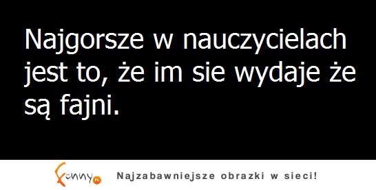 Najgorsze w nauczycielach...