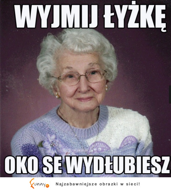 Oko se wydłubiesz