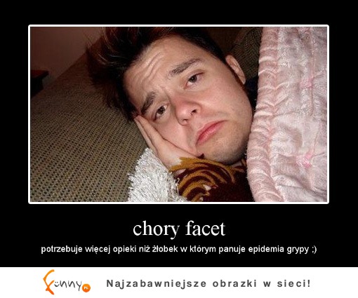 Facet jak jest chory :D