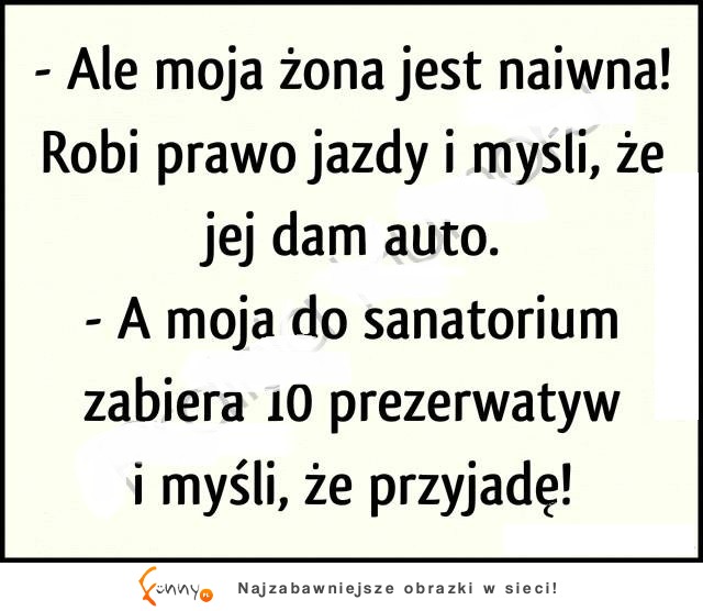 Rozprawa na temat naiwności żon XD kto wygrał??? :)