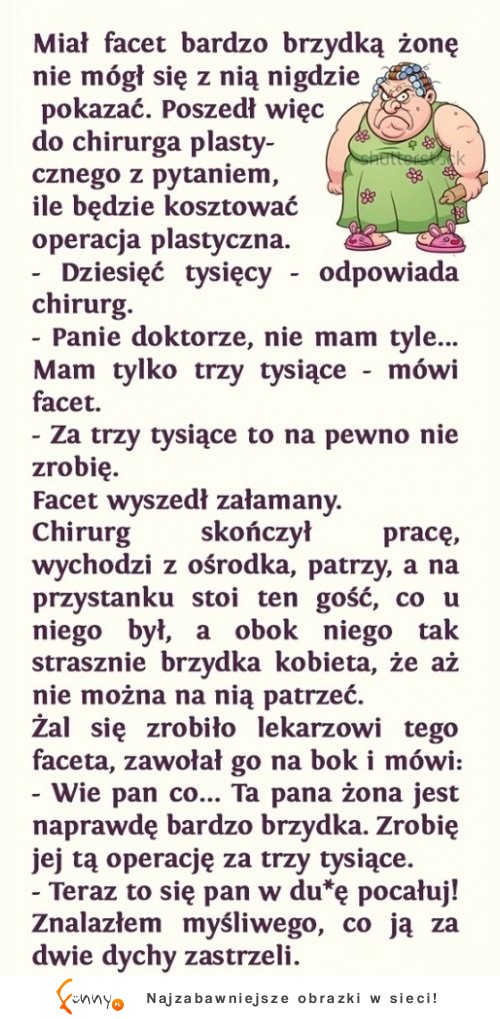 Żona potrzebowała operacji plastycznej! Lekarz jednak się nie agodziło bo... HAHA!