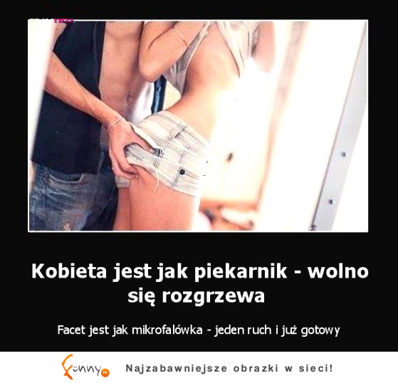 Kobieta jest jak piekarnik.