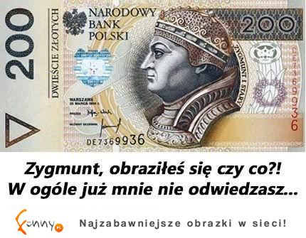 Co ty Zygmunt obrażony!